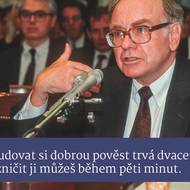 Reputace je něco, co podle Buffetta vzniká pomalu, poctivou prací, férovým chováním a dlouhodobou důvěrou. Stačí ale jedno špatné rozhodnutí, nepoctivost nebo skandál a všechno se může rychle zhroutit.